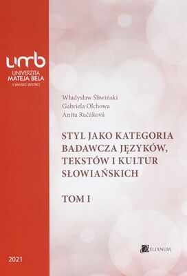 Styl jako kategoria badawcza języków, tekstów i kultur słowiańskich. TOM I /