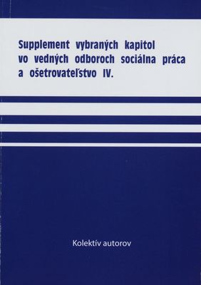 Supplement vybraných kapitol vedných odborov sociálna práca a ošetrovateľstvo IV.