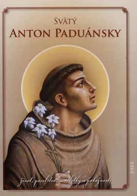 Svätý Anton Paduánsky : život, posolstvo, modlitby a pobožnosti.