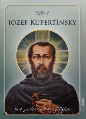 Svätý Jozef Kupertínsky : život, posolstvo, zázraky a pobožnosti /