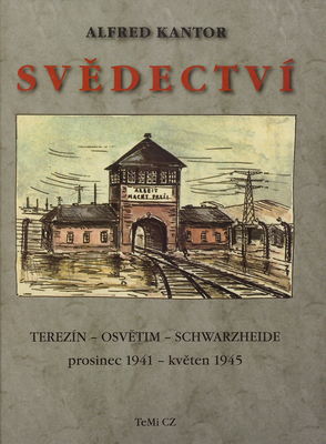 Svědectví : Terezín, Osvětim, Schwarzheide : prosinec 1941 - květen 1945 /