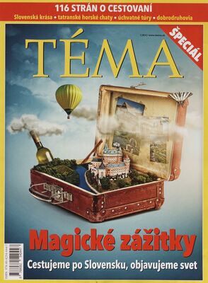 Téma špeciál : magické zážitky : cestujeme po Slovensku, objavujeme svet : 116 strán o cestovaní /