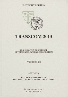 TRANSCOM 2013 : 10-th European conference of young researchers and scientists : [proceedings] : Žilina June 24-26, 2013 Slovak Republic. Section 4, Electric power systems electrical and electronic engineering /