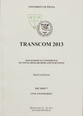 TRANSCOM 2013 : 10-th European conference of young researchers and scientists : [proceedings] : Žilina June 24-26, 2013 Slovak Republic. Section 7, Civil engineering /
