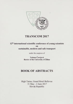 TRANSCOM 2017 : 12-th international scientific conference of young scientists on sustainable, modern and safe transport : book of abstracts : High Tatras, Grand hotel Bellevue 31 May-2 june 2017 Slovak republic.