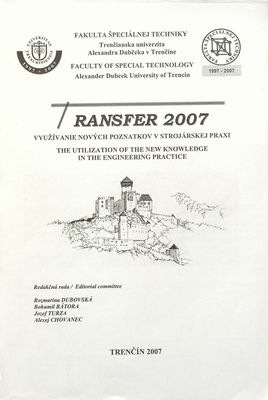 TRANSFER 2007 : využívanie nových poznatkov v strojárskej praxi : 9. medzinárodná vedecká konferencia /
