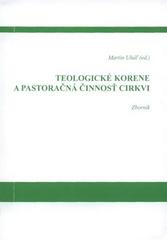 Teologické korene a pastoračná činnosť Cirkvi : zborník /