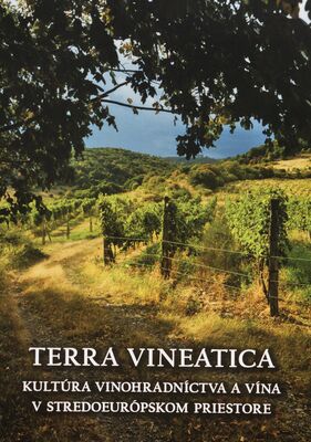 Terra vineatica : kultúra vinohradníctva a vína v stredoeurópskom priestore : zborník príspevkov z vedeckej konferencie konanej v dňoch 10. a 11. 5. 2022 v Pezinku /