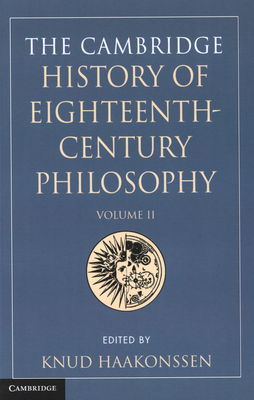 The Cambridge history of eighteenth-century philosophy Volume II /