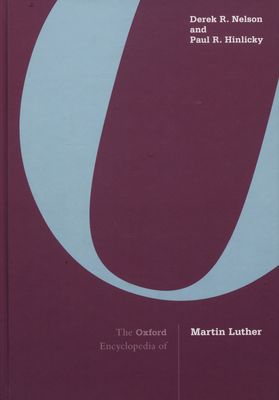 The Oxford encyclopedia of Martin Luther. Volume 1, A-H /
