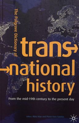 The Palgrave dictionary of transnational history : [fom the mid-19th century to the present day] /