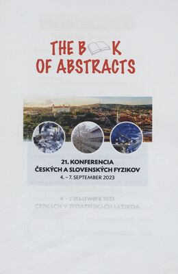 The book of abstracts : 21. konferencia českých a slovenských fyzikov : 4.-7. september 2023 /