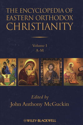 The encyclopedia of Eastern Orthodox Christianity. Violume I, A-M /