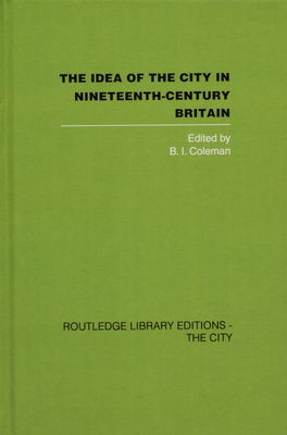The idea of the city in nineteenth-century Britain /