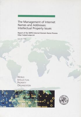 The management of internet names and adresses: intellectual property issues : final report of the WIPO Internet Domain Name Process (April 30, 1999).