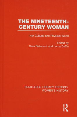 The nineteenth-century woman : her cultural and physical world /