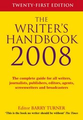 The writer's handbook 2008 : [the complete guide for all writers, journalists, publishers, editors, agents, screenwriters and broadcasters] /
