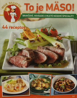 To je mäso! : bravčové, hovädzie a mleté mäsové špeciality : 44 receptov /