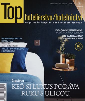 Top hotelierstvo/hotelnictví : magazine for hospitality and hotel professionals : gastro: keď si luxus podáva ruku s ulicou. [Ročník X.].