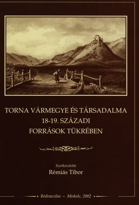 Torna vármegye és társadalma 18-19. századi források tükrében /