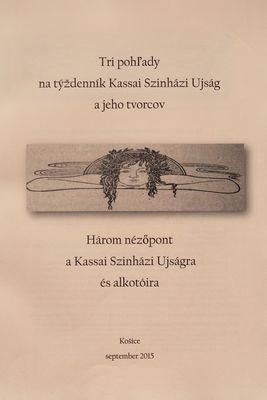 Tri pohľady na týždenník Kassai Szinházi Ujság a jeho tvorcov.