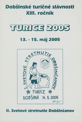 Turice 2005 : 13.-15. máj 2005 : Dobšinské turičné slávnosti : II. Svetové stretnutie Dobšinčanov.