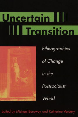 Uncertain transitions : ethnographies of change in the postsocialist world /
