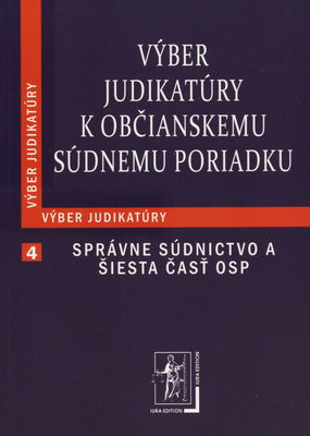 Výber judikatúry k občianskemu súdnemu poriadku. : (správne súdnictvo a šiesta časť OSP) /