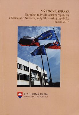 Výročná správa Národnej rady Slovenskej republiky a Kancelárie Národnej rady Slovenskej republiky za rok 2016 /