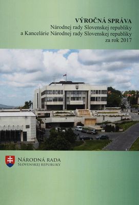 Výročná správa Národnej rady Slovenskej republiky a Kancelárie Národnej rady Slovenskej republiky za rok 2017 /