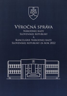 Výročná správa Národnej rady Slovenskej republiky a Kancelárie Národnej rady Slovenskej republiky za rok 2022.