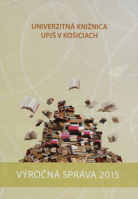 Výročná správa Univerzitnej knižnice UPJŠ v Košiciach za rok 2015 /