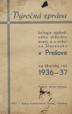 Výročná zpráva kolegia východného dištriktu evanj. a v. cirkvi na Slovensku v Prešove na školský rok 1936-1937.