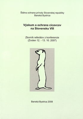 Výskum a ochrana cicavcov na Slovensku : zborník referátov z konferencie (Zvolen 12.-13.10.2007) / VIII /