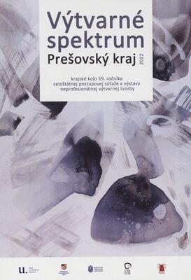 Výtvarné spektrum 2022 : Prešovský kraj : krajské kolo 59. ročníka celoštátnej postupovej súťaže a výstavy neprofesionálnej výtvarnej tvorby /