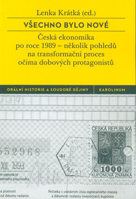 Všechno bylo nové : česká ekonomika po roce 1989 - několik pohledů na transformační proces očima dobových protagonistů /
