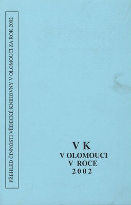 VK v Olomouci v roce 2002 : přehled činnosti Vědecké knihovny v Olomouci za rok 2002 /