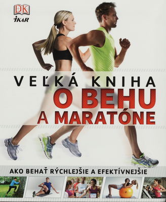 Veľká kniha o behu a maratóne : [ako behať rýchlejšie a efektívnejšie] /