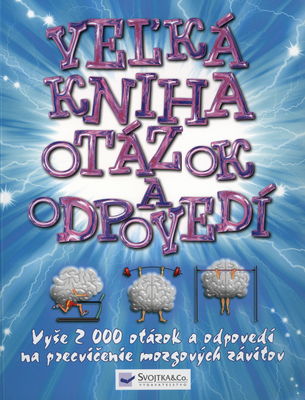 Veľká kniha otázok a odpovedí : [vyše 2000 otázok a odpovedí na precvičenie mozgových závitov] /