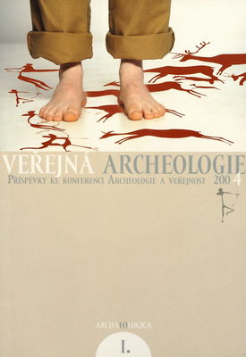 Veřejná archeologie I. : příspěvky ke konferenci Archeologie a veřejnost 2004.