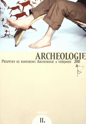 Veřejná archeologie II. : příspěvky ke konferenci Archeologie a veřejnost 2005.