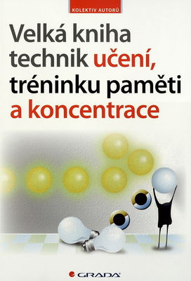 Velká kniha technik učení, tréninku paměti a koncentrace /