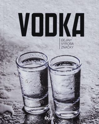 Vodka : dejiny, výroba, značky /