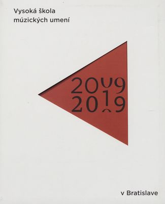 Vysoká škola múzických umení v Bratislave : 2009-2019 /