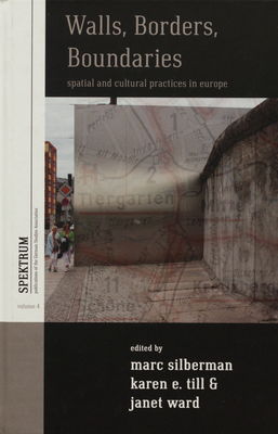 Walls, borders, boundaries : spatial and cultural practices in Europe /
