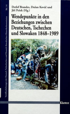 Wendepunkte in den Beziehungen zwischen Deutschen, Tschechen und Slowaken 1848-1989 : Für die Deutsch-Tschechische und Deutsch-Slowakische Historikerkommission /
