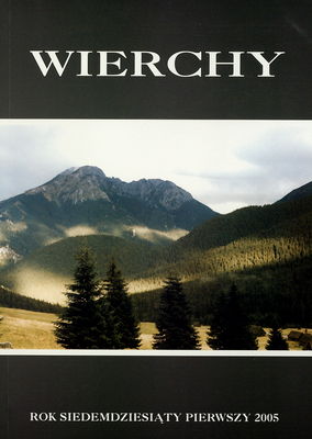 Wierchy : rocznik poświęcony górom : rok siedemdziesiąty pierwszy 2005 (ogólnego zbioru "Pamiętnika TT! i "Wierchów" tom 110) /