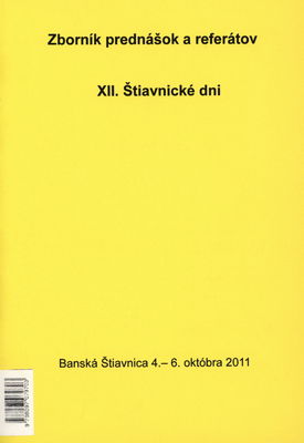 XII Štiavnické dni : zborník prednášok a referátov : Banská Štiavnica, 4.-6. októbra 2011 /