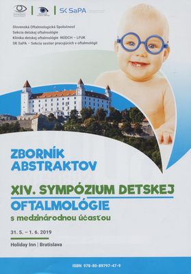 XIV. Sympózium detskej oftalmológie : s medzinárodnou účasťou : 31.5.-1.6.2019, Holiday Inn Bratislava : zborník abstraktov.