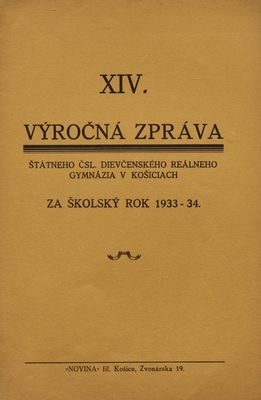XIV. výročná zpráva štátneho českoslov. dievčenského reálneho gymnázia v Košiciach za školský rok 1933-34.